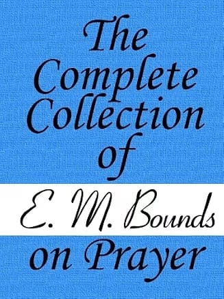 The Complete Works of E. M. Bounds on Prayer – classic books about prayer
